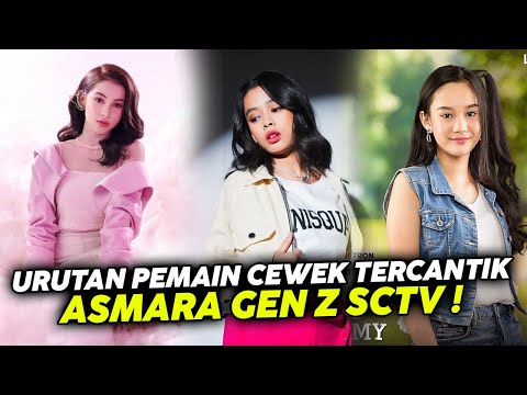 Inilah Urutan Pemain Cewek Tercantik  Sinetron ASMARA GEN Z SCTV !