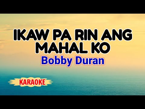 Ikaw Pa Rin Ang Mahal Ko – Bobby Duran (Karaoke Version)