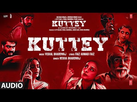 Kuttey Title Track (Audio) | Arjun Tabu Konkona Radhika Shardul | Vishal B, Rekha B, Faiz Ahmad Faiz