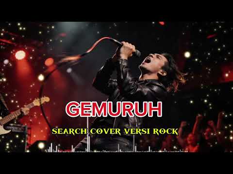 GEMURUH-search cover versi rock terbaru
