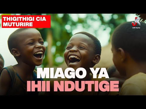 MIAGO YA IHII NDUTIGE | THIGITHIGI CIA MUTURIRE