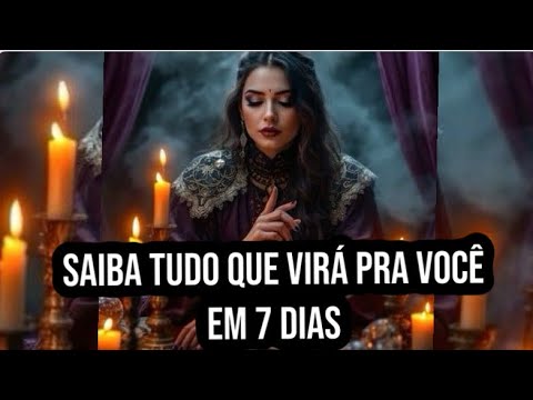 PRESTA ATENÇÃO, SAIBA TUDO QUE IRÁ TE ACONTECER EM 7 DIAS.