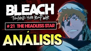 ANÁLISIS ARCO FINAL de BLEACH EPISODIO #21 [THE HEADLESS STAR] | REGRESO de ICHIGO, PLAN de YHWACH