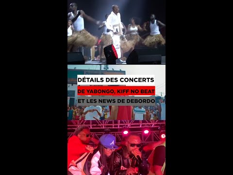 DÉTAILS CROUSTILLANTS DES CONCERTS DE YABONGO, KIFF NO BEAT ET LES NEWS DE DEBORDO #shorts