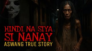 HINDI NA SIYA SI NANAY | Aswang True Story