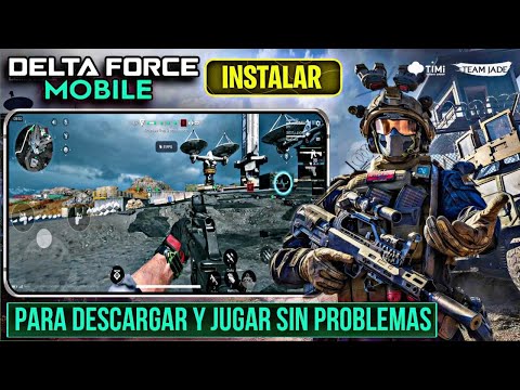 ULTIMA HORA! DELTA FORCE MOBILE PARA INSTALAR Y JUGAR SIN PROBLEMAS | HORA EXACTA PARA DESCARGAR