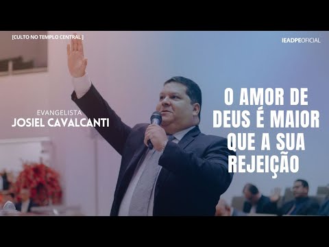 EV. JOSIEL CAVALCANTI [HD] O AMOR DE DEUS - CULTO NO TEMPLO CENTRAL DA IEADPE 22/12/2024