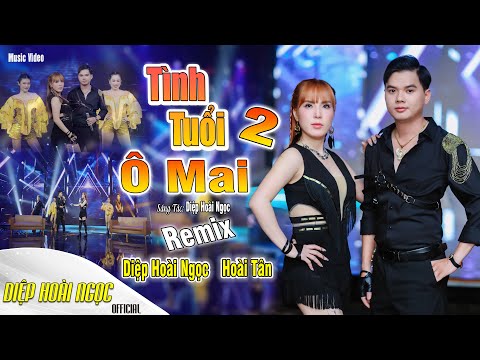 TÌNH TUỔI Ô MAI 2 REMIX - DIỆP HOÀI NGỌC FT. HOÀI TÂN - SONG CA MỚI NHẤT - NHẠC TRỮ TÌNH REMIX