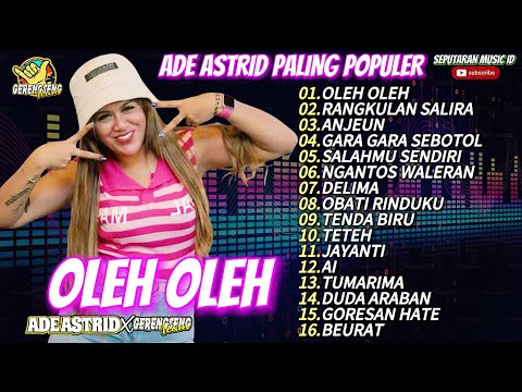 OLEH OLEH - GARA GARA SEBOTOL | ADE ASTRID FULL ALBUM DANGDUT BAJIDOR X GERENGSENG  VIRAL DI TIKTOK