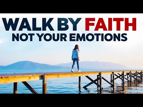 God Is Telling You To WALK BY FAITH Not YOUR EMOTIONS