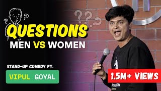 QUESTIONS | MEN vs WOMEN | VIPUL GOYAL |  STAND-UP COMEDY