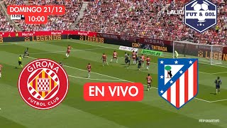 🔴 GIRONA - ATLETICO MADRID EN VIVO | LIGA DE ESPAÑA - FUT AND GOL