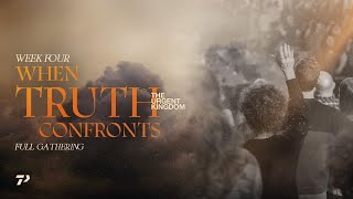 When Truth Confronts | The Urgent Kingdom | Week 4 | Full Gathering