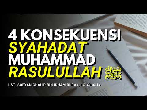 4 KONSEKUENSI SYAHADAT MUHAMMAD RASULULLAH ﷺ