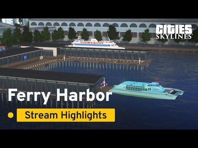 Ferry Harbor | Stream Highlights | Cities: Skylines