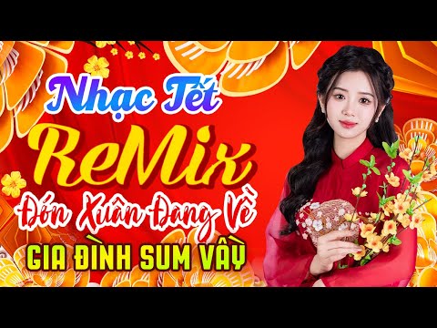 Chuyện Cũ Bỏ Qua, Nhạc Xuân 2025 Remix, LK Nhạc Tết Cực Sôi Động, Chào Xuân Ất Tỵ An Lành Yên Vui