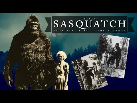 Legendary Sasquatch: Frontier Tales of the Wildman