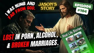 EP. 104 JASON'S Story  From Darkness to Light  :578p