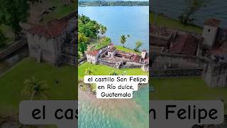 El castillo San Felipe en Río dulce, Guatemala #guatemala #riodulce