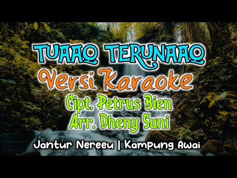 TUAAQ TERUNAAQ (Versi Karaoke) | Arr.Dheny Suni | Cipt.Petrus Bien