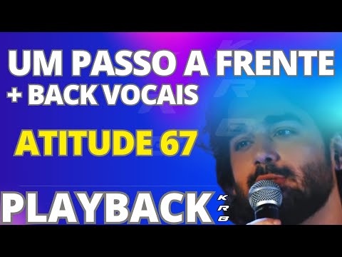 UM PASSO A FRENTE + BACK VOCAIS (AO VIVO) ATITUDE 67 – PLAYBACK KARAOKE DEMONSTRAÇÃO