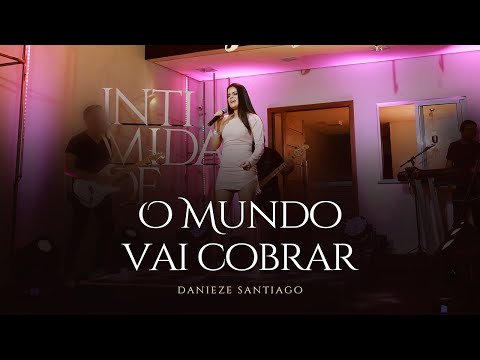 Danieze Santiago - O Mundo Vai Cobrar - DVD intimidade