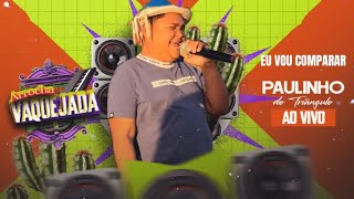 Eu vou comparar - Paulinho do Triângulo (Ao Vivo)