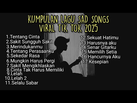 KUMPULAN LAGU SAD SONG TERBARU 2025 VIRAL TIK TOK || playlist lagu pop galau Indonesia terpopuler