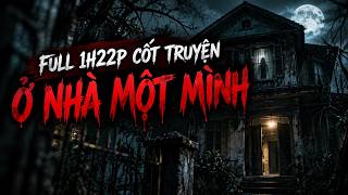 ĐÃ SỢ MA CÒN Ở NHÀ MỘT MÌNH! TỔNG HỢP 1H22P CỐT TRUYỆN KINH DỊ (Giúp bạn ăn chill - ngủ ngon)