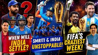 WHEN WILL INDIA SETTLE?  | SMRITI & INDIA ARE UNSTOPPABLE! | FIFA'S CRAZIEST WEEK!