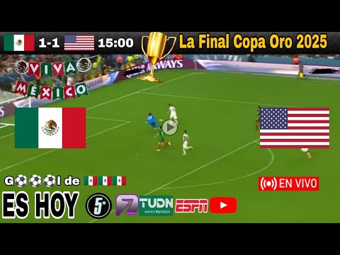 México vs. Estados Unidos en vivo, donde ver, a que hora juega México vs. USA La Final Copa Oro 2025