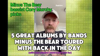 Minus The Bear's Cory Murchy Picks 5 Albums By Bands They Toured With Back in the Day