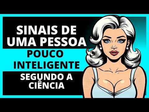 12 Sinais de uma Pessoa Pouco Inteligente