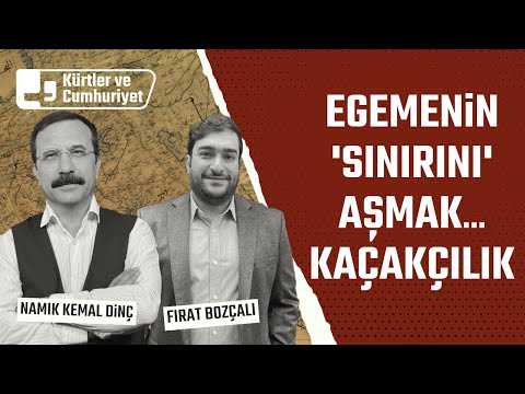 Egemenin 'sınırını' aşmak: Kaçakçılık | Konuk: Fırat Bozçalı | Kürtler ve Cumhuriyet