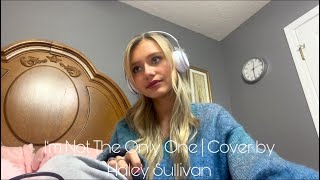I’m Not The Only One by Sam Smith | Cover by Haley Sullivan
