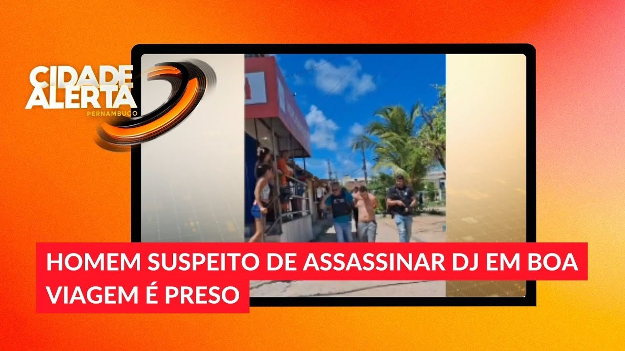 Homem suspeito de assassinar DJ em Boa Viagem &eacute; preso
