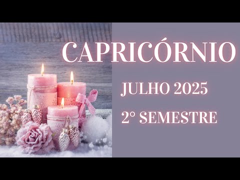 CAPRICÓRNIO - JULHO & 2° SEMESTRE - RUMO A UMA NOVA JORNADA, NÃO ATRASE O PROCESSO