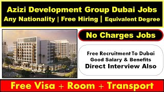 Azizi Group Hiring Staff Now In Dubai With Company Visa + Room Directly Interview 2025