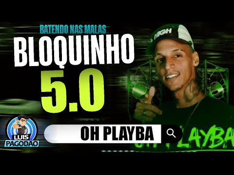 OH PLAYBA | BLOQUINHO BATENDO NAS MALAS 5.0 | NOVO VERAO