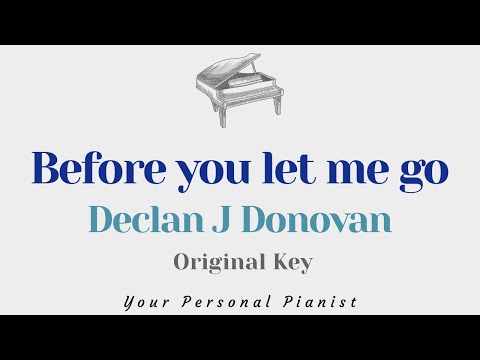 Before you let me go – Declan J Donovan (Original Key Karaoke) – Piano Instrumental Cover