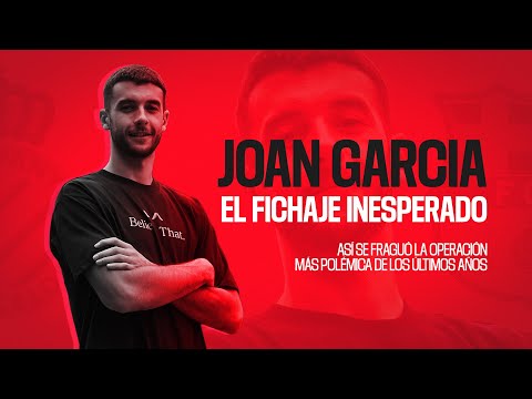 Joan Garcia: el FICHAJE INESPERADO. Así se fraguó la operación más polémica en años
