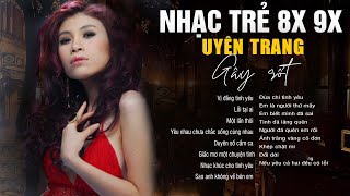 Không Nghe Là Tiếc Cả Đời – Nhạc Trẻ 8X 9X Đỉnh Cao của UYÊN TRANG
