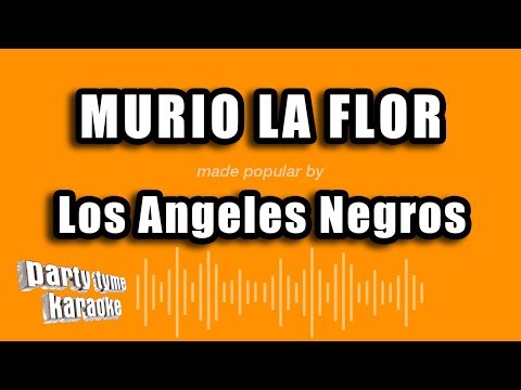 Los Angeles Negros – Murio La Flor (Versión Karaoke)