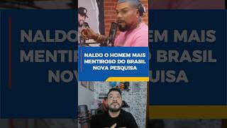 Naldo o homem mais mentiroso do Brasil