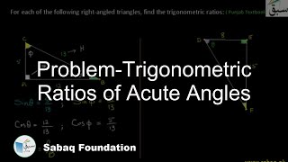 Problem 1: Trigonometric Ratios of an Acute Angle