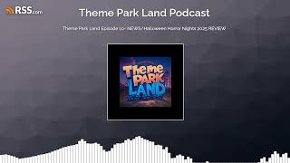 Theme Park Land Episode 10- NEWS/Halloween Horror Nights 2025 REVIEW