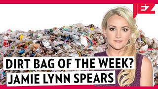Dirt Bag of the Week: Jamie Lynn Spears