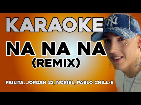 Pailita – Na Na Na (Remix) KARAOKE – Jordan 23, Noriel, Pablo Chill-E