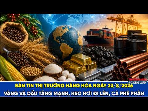 Bản tin thị trường hàng hóa 23/8: Vàng và dầu tăng mạnh, heo hơi đi lên, cà phê phân hóa