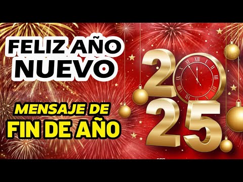 ¡Feliz Año Nuevo 2025! Mensaje de FIN DE AÑO 2024